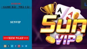 SunVip - Tải SunVip Nhận Khuyến Mãi Hấp Dẫn 588k